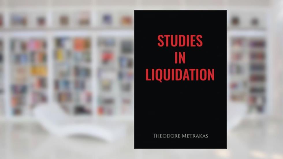Studies in Liquidation, written by Theodore Metrakas