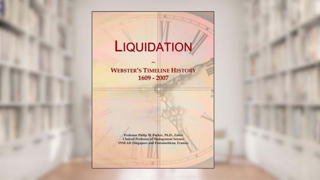 Liquidation: Webster's Timeline History, 1609 - 2007, written by Icon Group International