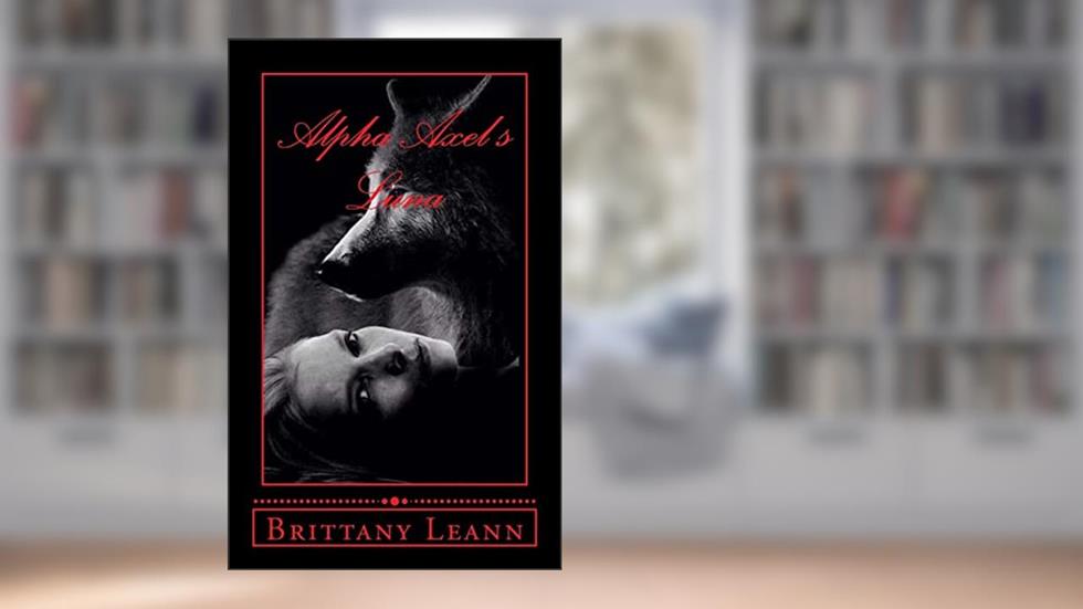 Alpha Axel's Luna (The Thorn Pack Seires), written by Brittany Leann Oneal