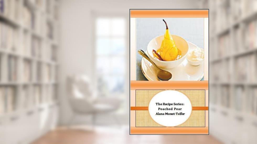 The Recipe Seires: Poached Pear (The Recipe Series Book 2), written by Alana Monet-Telfer