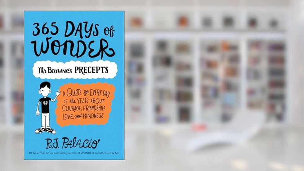 365 Days of Wonder: Mr. Browne's Precepts, written by R. J. Palacio