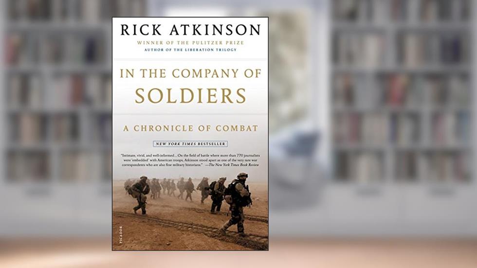 In the Company of Soldiers: A Chronicle of Combat, written by Rick Atkinson