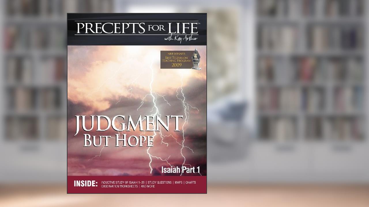 Precepts for Life Study Companion: Judgment But Hope (Isaiah Part 1), written by Kay Arthur