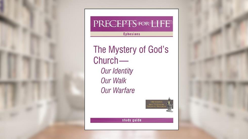 Precepts for Life Study Guide: The Mystery of God's Church -- Our Identity, Our Walk, Our Warfare (Ephesians), written by Kay Arthur