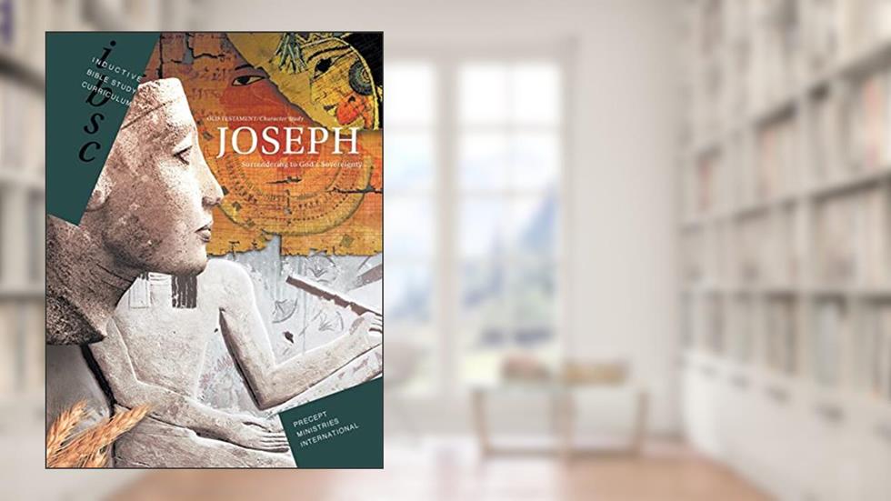 Joseph - Surrendering to God's Sovereignty (Genesis 37 - 50), written by Precept Ministries International