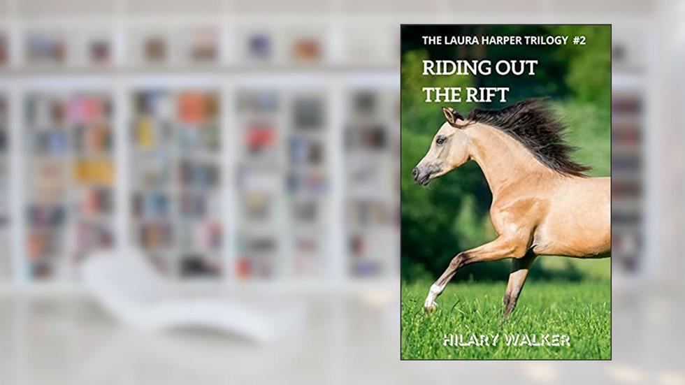 Riding Out the Rift: When Horses Touch a Woman's Heart (The Laura Harper Trilogy: Books 7 - 9 of The Riding Out Series Book 2), written by Hilary Walker