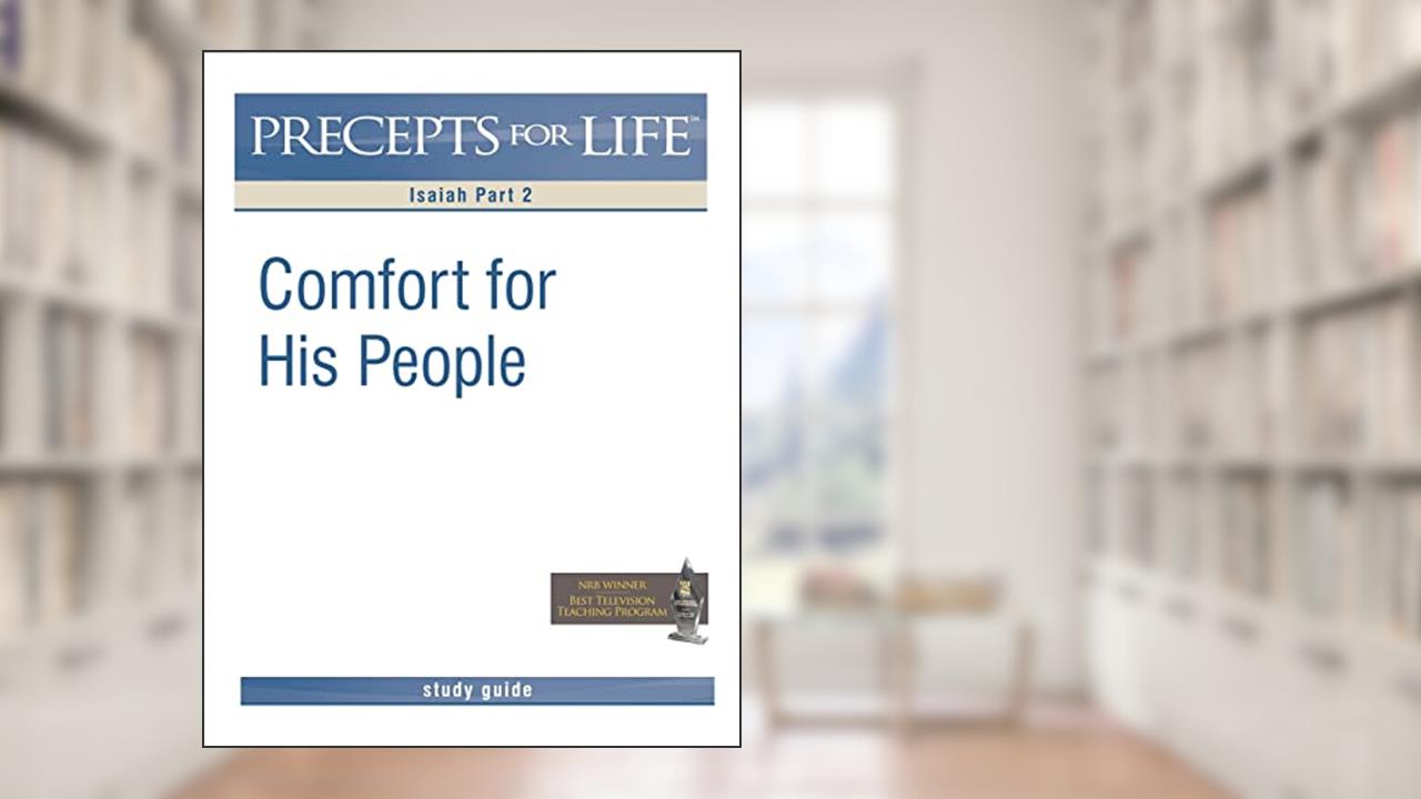 Precepts for Life Study Guide: Comfort For His People (Isaiah Part 2), written by Kay Arthur