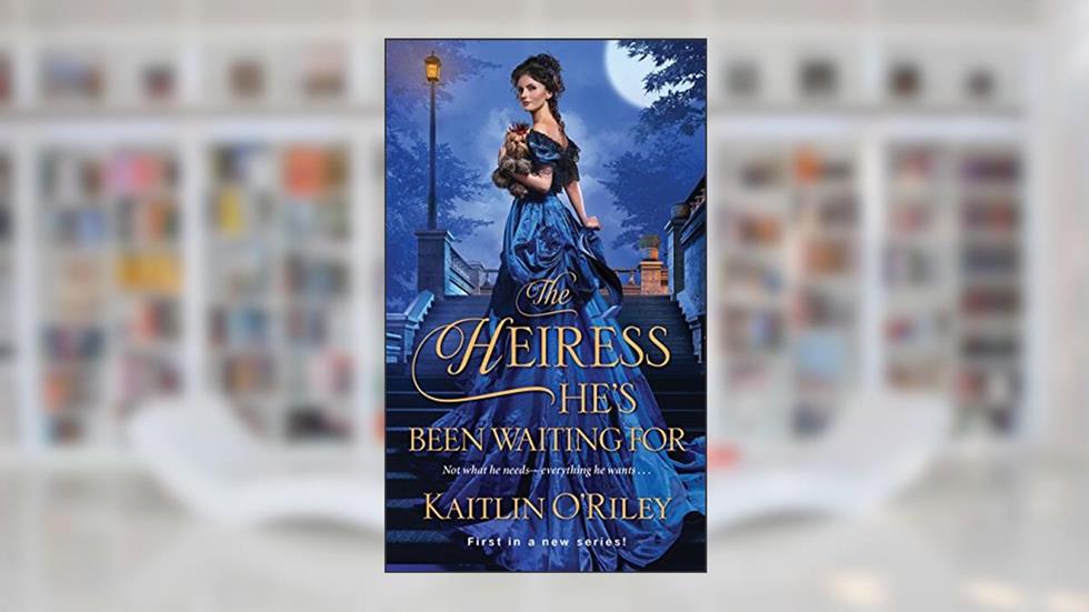The Heiress He's Been Waiting For (Hamilton Cousins Book 1), written by Kaitlin O'Riley
