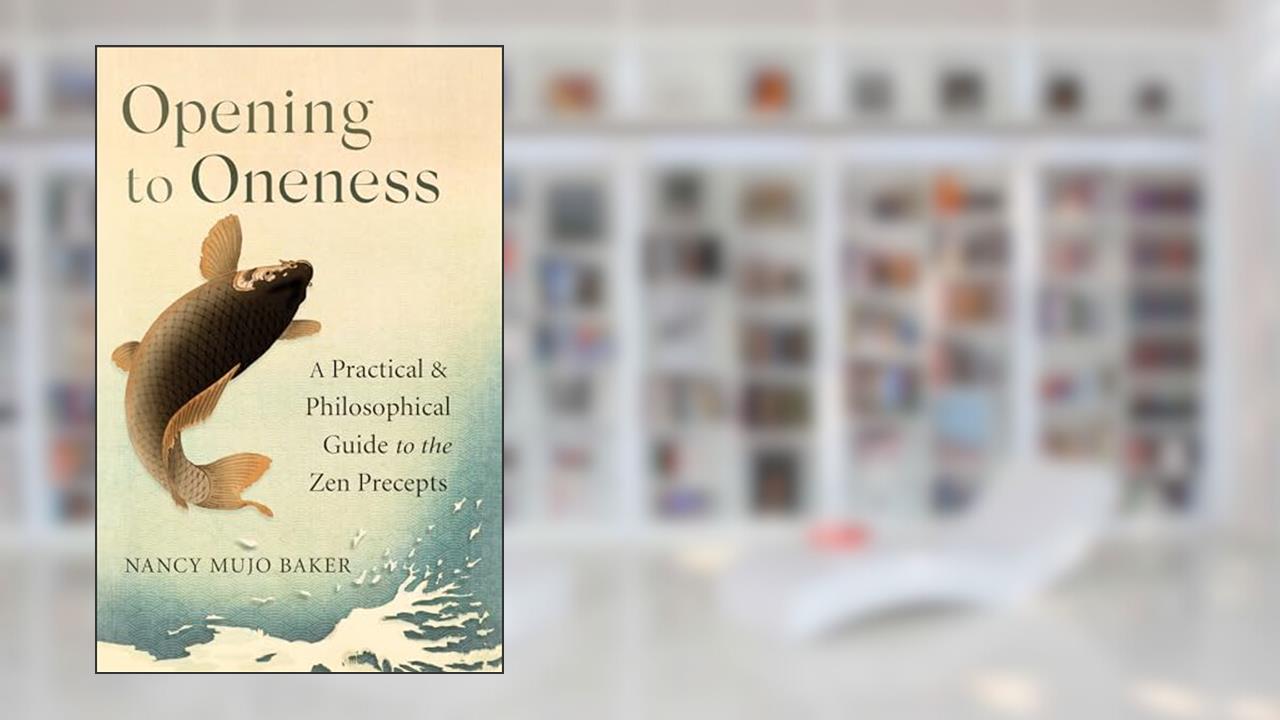 Opening to Oneness: A Practical and Philosophical Guide to the Zen Precepts, written by Nancy Mujo Baker