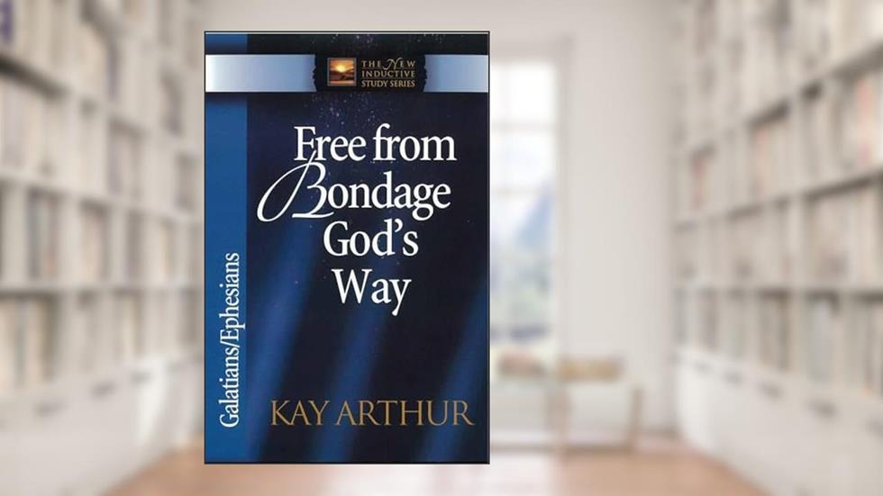 Free from Bondage God's Way: Galatians/Ephesians (The New Inductive Study Series), written by Kay Arthur