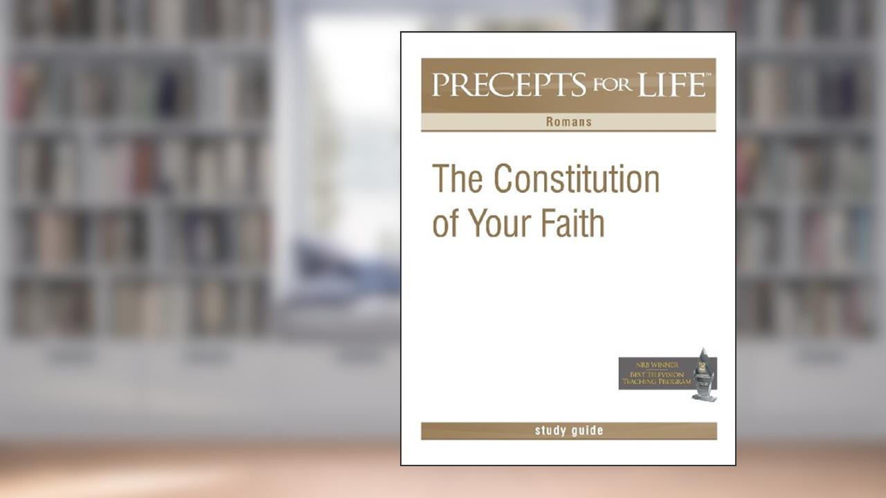 Precepts For Life Study Guide: The Constitution of Your Faith (Romans), written by Kay Arthur