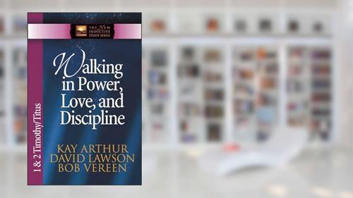 Cover from Walking in Power, Love, and Discipline: 1 & 2 Timothy and Titus (The New Inductive Study Series), written by Kay Arthur; David Lawson; Bob Vereen