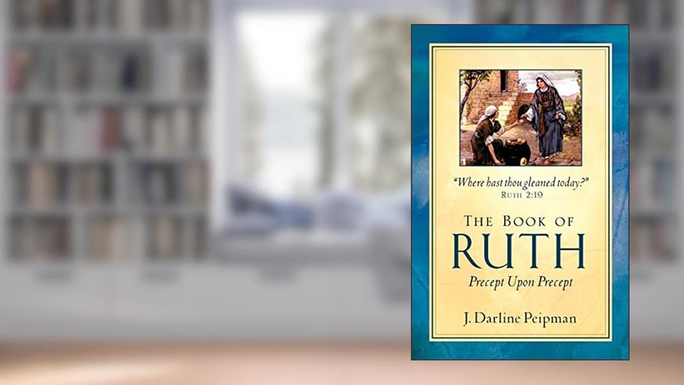 The Book of Ruth, Precept Upon Precept, written by J Darline Peipman