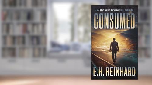 Cover from Consumed (An Agent Hank Rawlings FBI Thriller Book 2), written by E.H. Reinhard