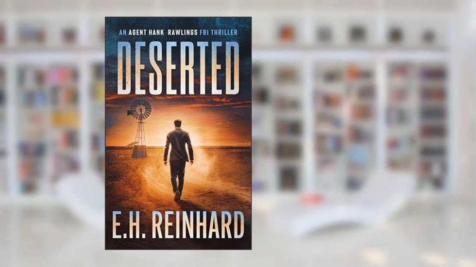 Deserted (An Agent Hank Rawlings FBI Thriller Book 6), written by E.H. Reinhard