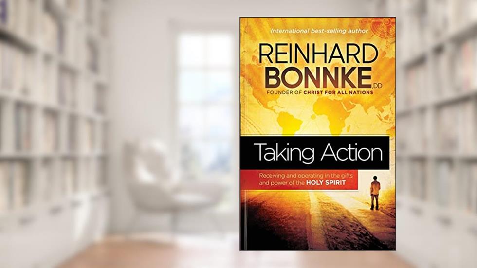 Taking Action: Receiving and Operating in the Gifts and Power of the Holy Spirit, written by Reinhard Bonnke