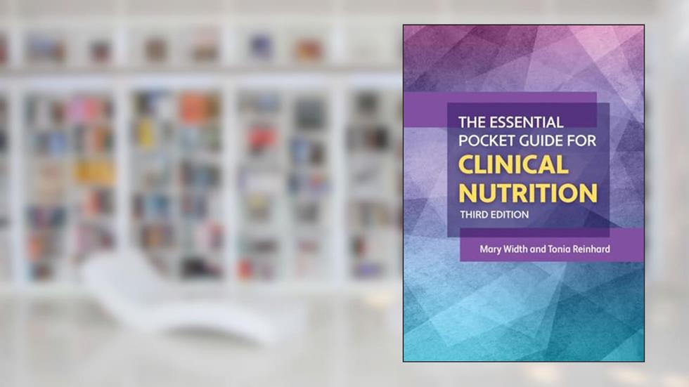The Essential Pocket Guide for Clinical Nutrition, written by Mary Width; Tonia Reinhard