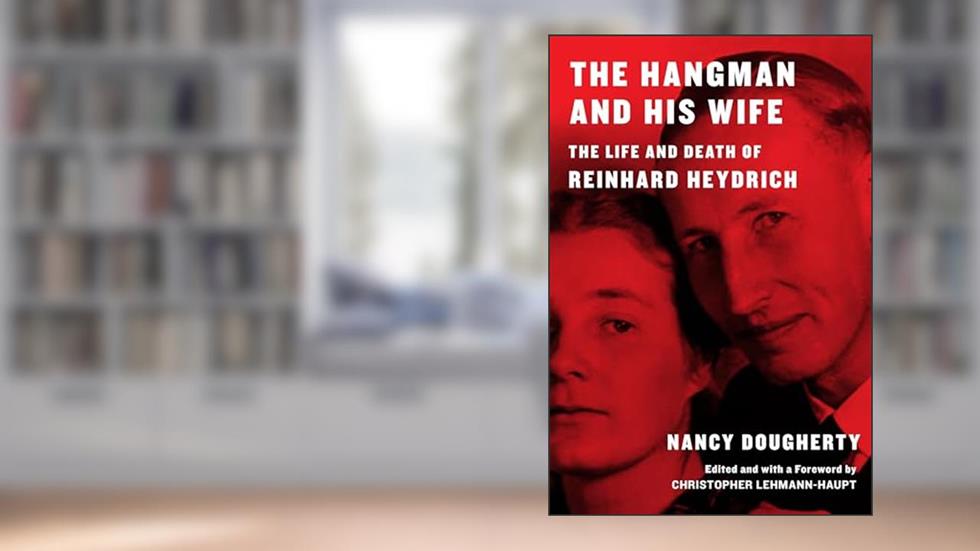The Hangman and His Wife: The Life and Death of Reinhard Heydrich, written by Nancy Dougherty