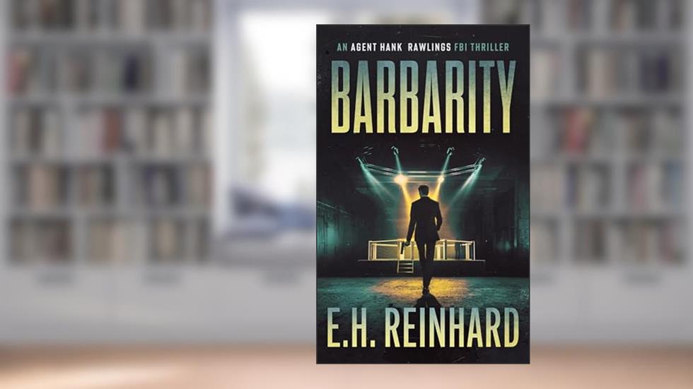 Barbarity (An Agent Hank Rawlings FBI Thriller Book 12), written by E.H. Reinhard