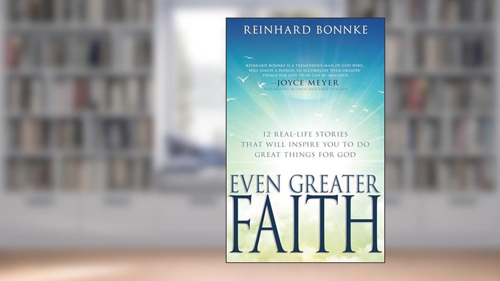 Even Greater Faith: 12 Real-Life Stories That Will Inspire You to Do Great Things for God, written by Reinhard Bonnke