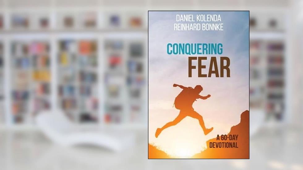 Conquering Fear: A 60 Day Devotional, written by Daniel Kolenda; Reinhard Bonnke