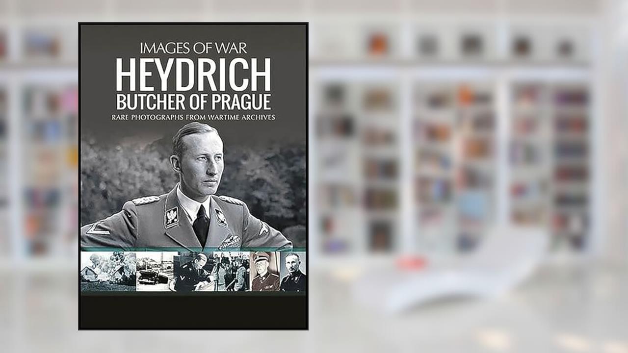 Heydrich: Butcher of Prague (Images of War), written by Ian Baxter