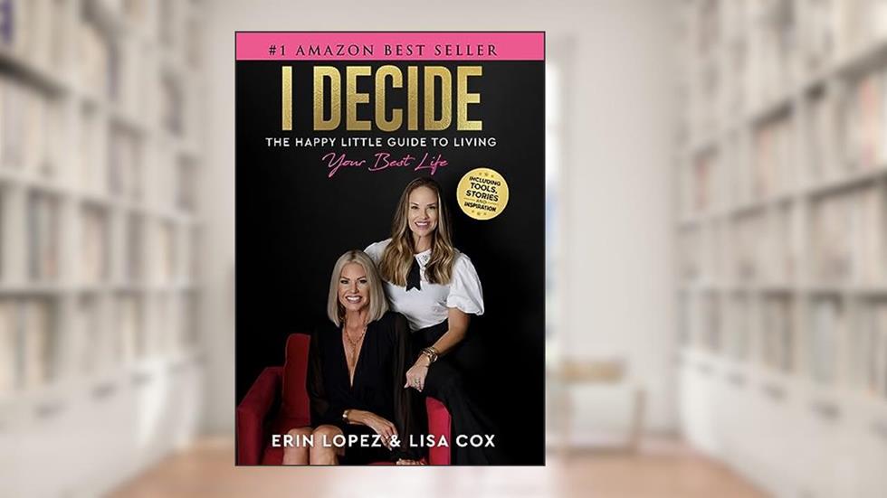 I Decide: The Happy Little Guide To Living Your Best Life, written by Erin Lopez; Lisa Cox