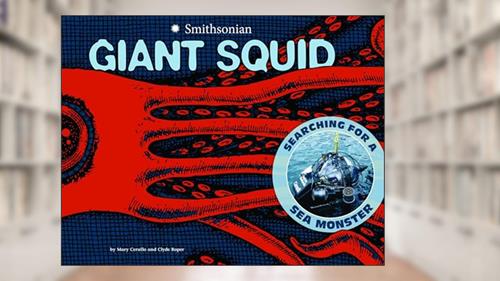 Cover from Giant Squid: Searching for a Sea Monster (Smithsonian), written by Mary M Cerullo