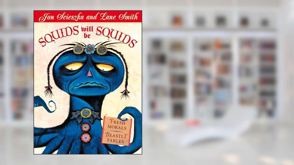 Squids Will Be Squids, written by Jon Scieszka