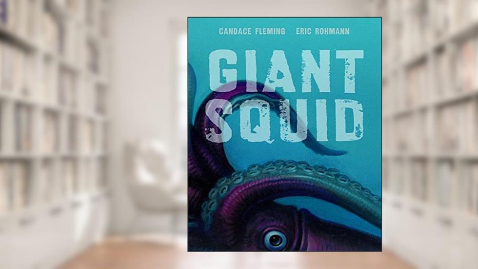 Giant Squid (Robert F. Sibert Informational Book Honor (Awards)), written by Candace Fleming