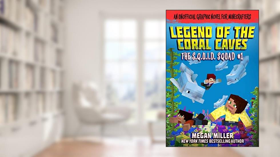 The Legend of the Coral Caves: An Unofficial Graphic Novel for Minecrafters (1) (The S.Q.U.I.D. Squad), written by Megan Miller