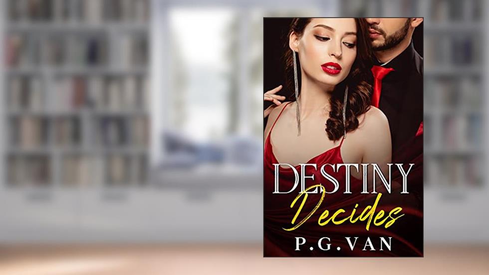 Destiny Decides...: An Indian Billionaire Romance, written by P.G. Van