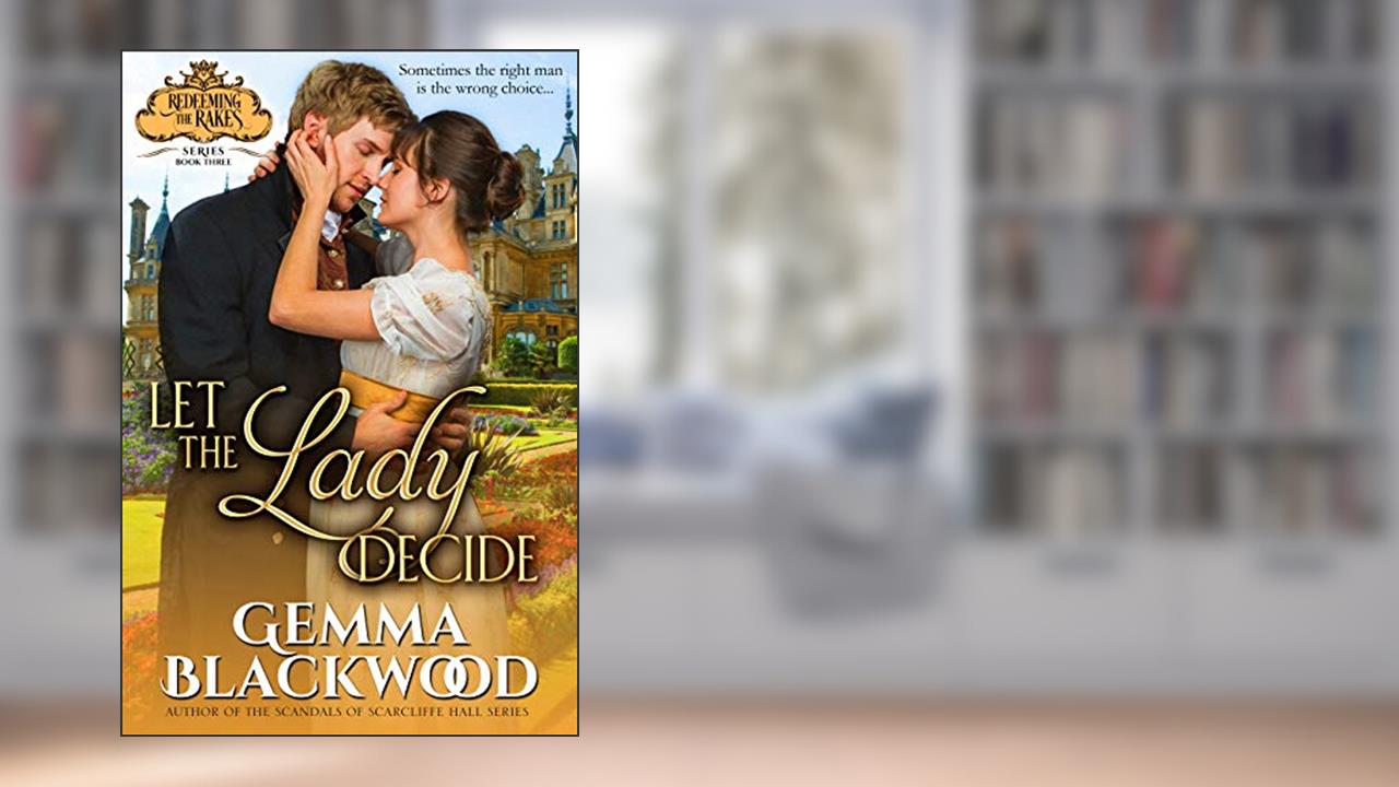 Let the Lady Decide (Redeeming the Rakes Book 3), written by Gemma Blackwood