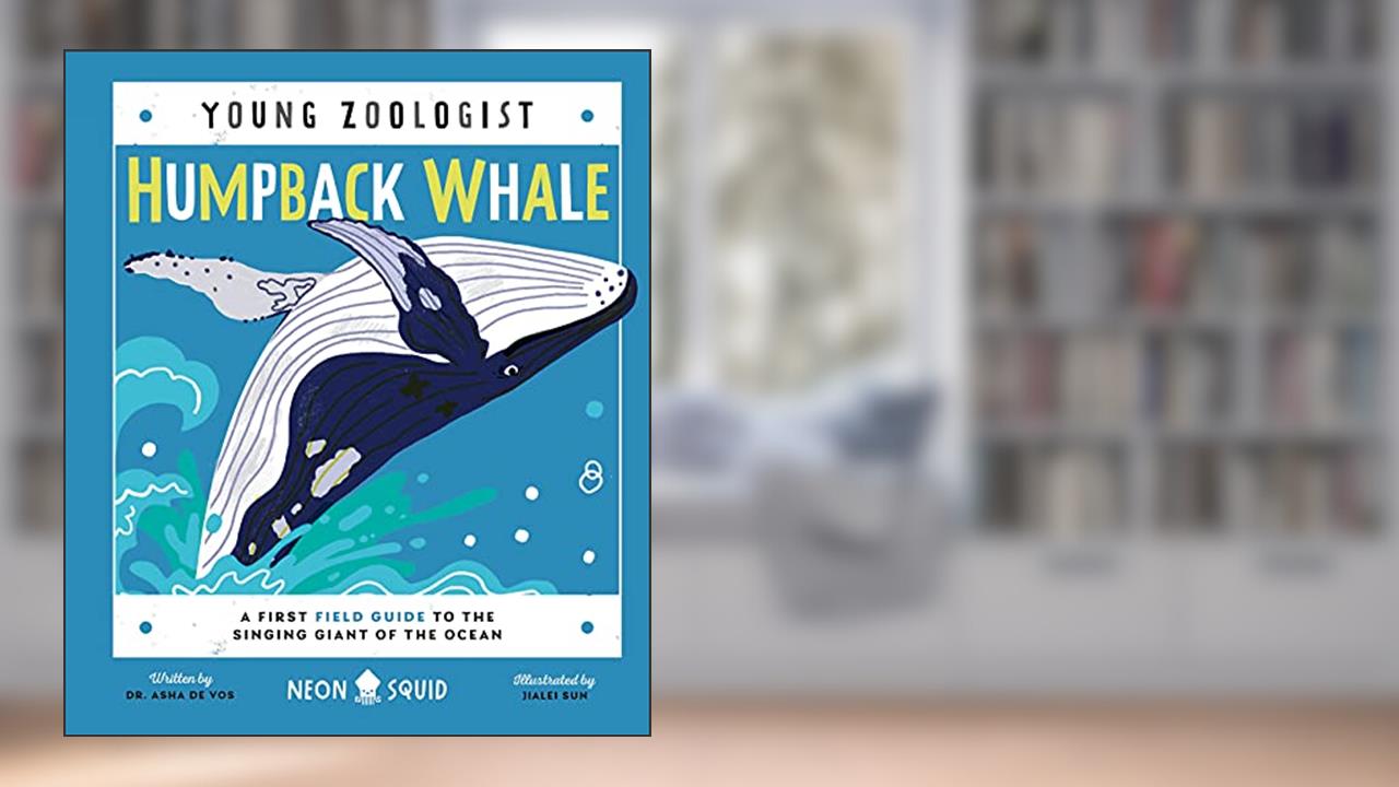 Humpback Whale (Young Zoologist): A First Field Guide to the Singing Giant of the Ocean, written by Dr. Asha de Vos; Neon Squid