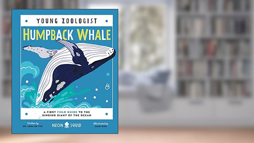 Humpback Whale (Young Zoologist): A First Field Guide to the Singing Giant of the Ocean, written by Dr. Asha de Vos; Neon Squid