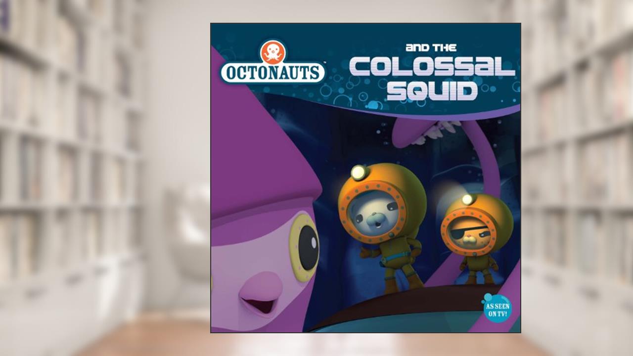 Octonauts and the Colossal Squid, written by Grosset & Dunlap