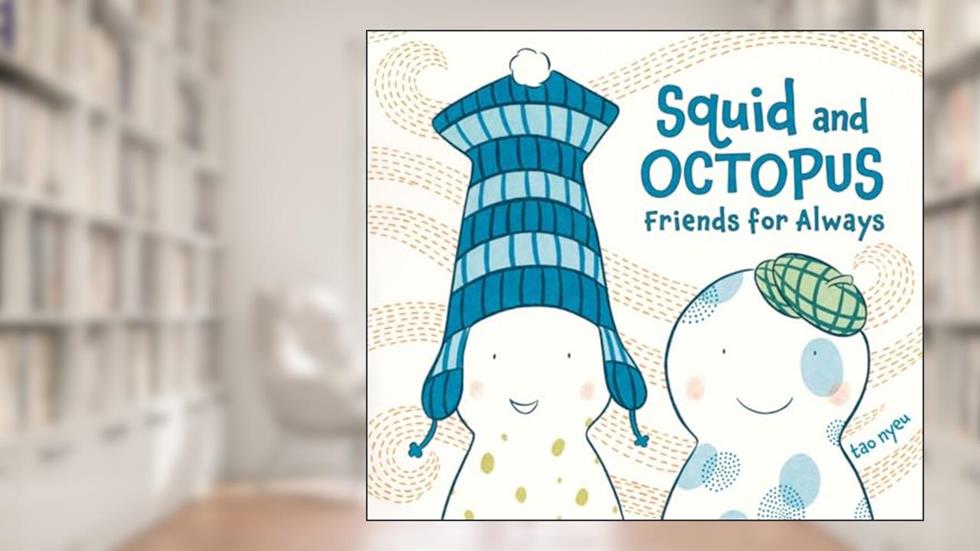 Squid and Octopus: Friends for Always, written by Tao Nyeu