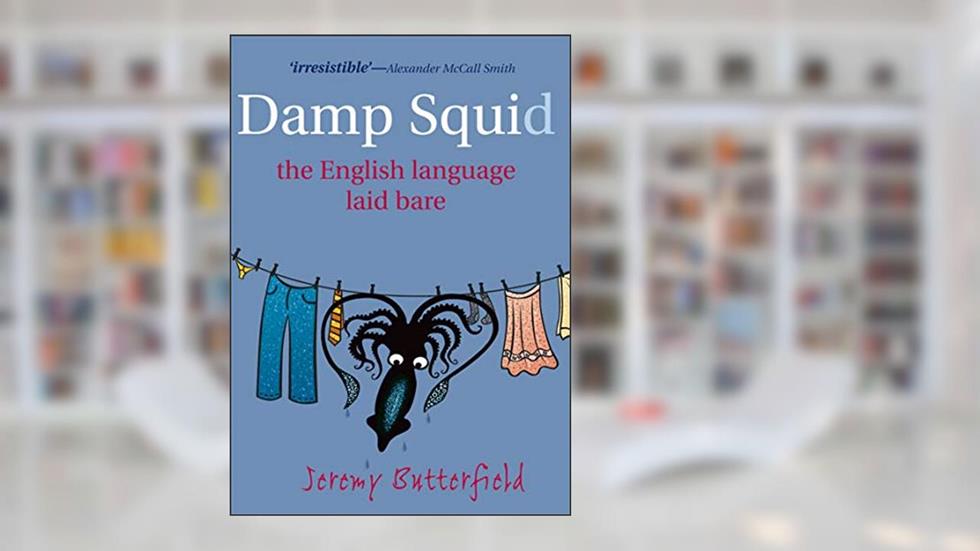 Damp Squid: The English Language Laid Bare, written by Jeremy Butterfield