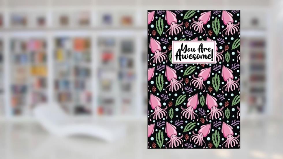 You Are Awesome Squid Composition Notebook: Squid Journal Gifts Squid Blank Lined Composition Notebook Planner, written by Squid Lover Prints