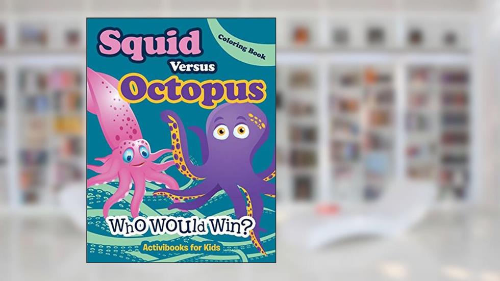 Squid Versus Octopus: Who Would Win? Coloring Book, written by Activibooks for Kids