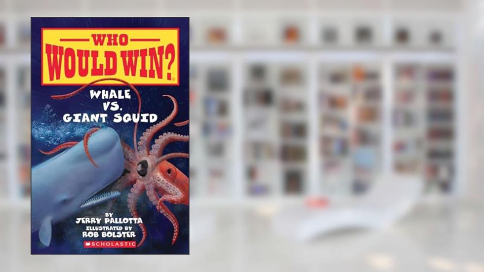 Whale vs. Giant Squid ( Who Would Win? ), written by Jerry Pallotta