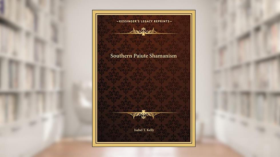 Southern Paiute Shamanism, written by Isabel T Kelly