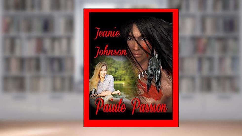 Paiute Passion, written by Jeanie P. Johnson