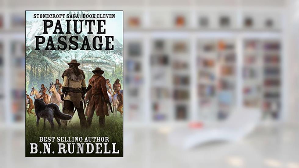 Paiute Passage: A Historical Western Novel (Stonecroft Saga Book 11), written by B.N. Rundell
