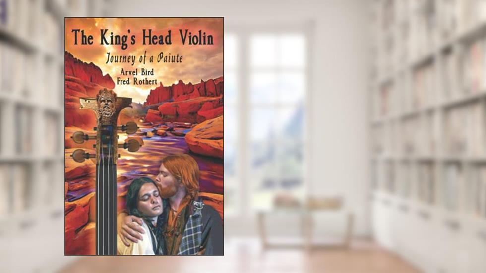 The King's Head Violin: Journey of a Paiute, written by Arvel Bird; Fred Rothert