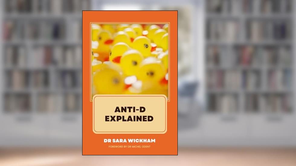 Anti-D Explained, written by Sara Wickham