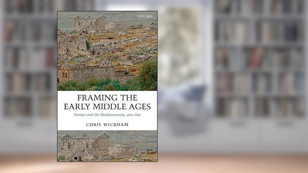 Framing the Early Middle Ages: Europe and the Mediterranean, 400-800, written by Chris Wickham