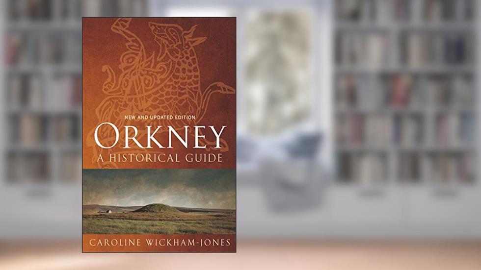 Orkney: A Historical Guide (Birlinn Historical Guides), written by Caroline Wickham-Jones