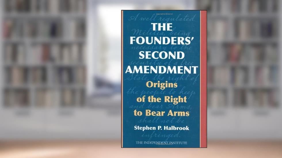 The Founders' Second Amendment: Origins of the Right to Bear Arms, written by Stephen P. Halbrook