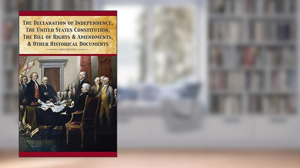The Declaration Of Independence, United States Constitution, Bill Of Rights & Amendments, written by Founding Fathers